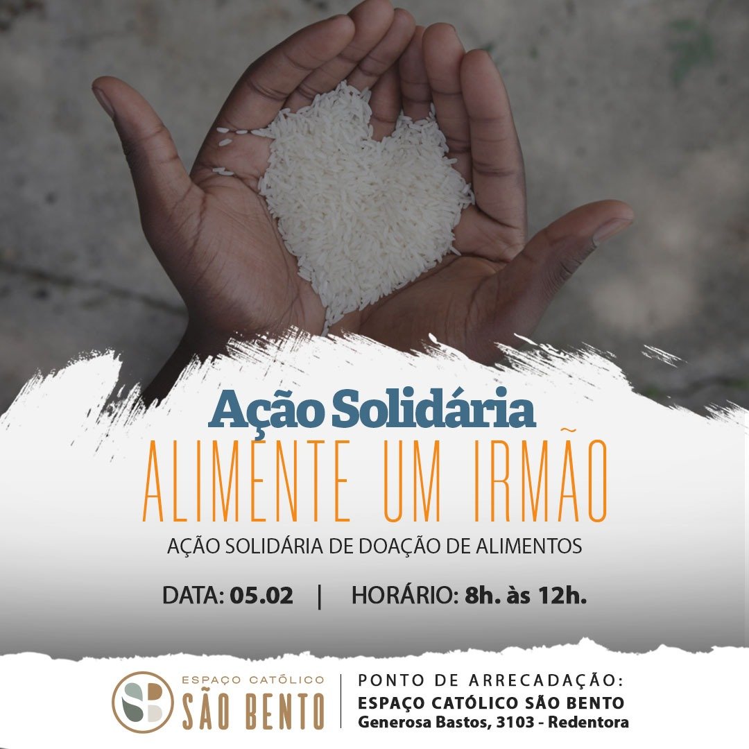 AÇÃO SOLIDÁRIA “ALIMENTE UM IRMÃO” ACONTECE NESTE SÁBADO, DIA 05/02 NO ESPAÇO CATÓLICO SÃO BENTO (ATRÁS DA IGREJA REDENTORA)