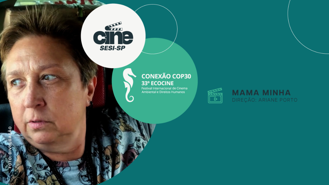 ECOCINE APRESENTA NESTA QUARTA, DIA 12/11, O O DOCUMENTÁRIO “MAMA MINHA!”, NO CENTRO CULTURAL SESI RIO PRETO